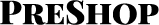 PreShop